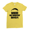 where we droppin' boys Ladies Fitted T-Shirt