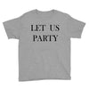 let us party Youth Tee