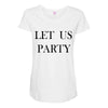 let us party Maternity Scoop Neck T-shirt
