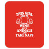 This Girl Like To Drink Wine Save Animals And Take Naps Mousepad