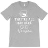 They're All Mad Here. I fit right in T-Shirt