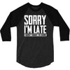 sorry i'm late i didn't want to come 3/4 Sleeve Shirt