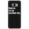 hang on. let me overthink this.. Popular T shirts Samsung Galaxy S8 Plus