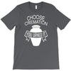choose cremation T-Shirt