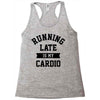 running late is my cardio Racerback Tank