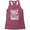 being single drinking doubles seeing triple Racerback Tank