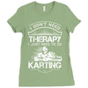 I Don't Need Therapy Just to Do Karting Ladies Fitted T-Shirt