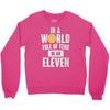 be an eleven Crewneck Sweatshirt
