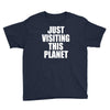 just visiting this planet Youth Tee