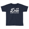 Dogs Because People Suck Toddler T-shirt