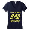 let's go make bad decisions Women's V-Neck T-Shirt