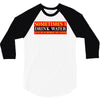 sometimes i drink water, ideal gift, birthday present 3/4 Sleeve Shirt