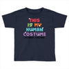 This Is My Human Costume I'm Really A Unicorn Toddler T-shirt