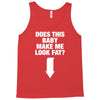 Does This Baby Make Me Look Fat? Tank Top