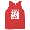 need jesus bro Tank Top