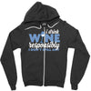 i drink wine responsibly, i don't spill any Zipper Hoodie