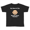 My Mom Is The World's Best Teacher Toddler T-shirt