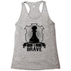 Be Brave - Chess Pawn - Chess Lover Racerback Tank