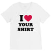 i love your shirt V-Neck Tee