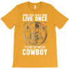 You Only Live Once It as a Cowboy T-Shirt