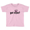got wine Toddler T-shirt