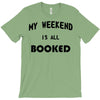 my weekend is all booked (2) T-Shirt