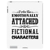 i am too emotionally attached to fictional characters iPad 3 and 4 Case