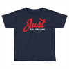 Just Play The Game Toddler T-shirt