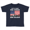 Lets Pray For Vegas, God Bless Toddler T-shirt
