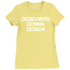 designers gonna design Ladies Fitted T-Shirt