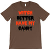 witch better have my candy T-Shirt