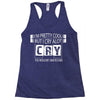 I Am Pretty Cool but Cry A lot You Wouldnt Understand Racerback Tank