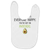 You Cant Make Everyone Happy You Are Not An Avocado Baby Bibs