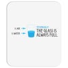 Technically, The Glass Is Always Full Mousepad