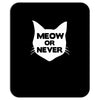 meow or never cat Mousepad