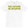 the future is stupid T-Shirt