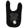 how do you like your eggs Baby Bibs