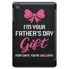 I'm Your Father's Day Gift Mom Says You're Welcome Baby Girl iPad Mini