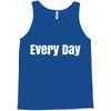 every day Tank Top