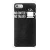no coffee no talkie iPhone 7 Case