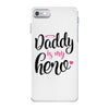 Daddy is my Hero Baby Girl iPhone 7 Case