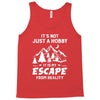 It's Not Just A Hobby It Is My Escape From Reality Tank Top