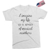 i imagine my life as a series of musical numbers Exclusive T-shirt