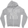 this chick needs a beer Zipper Hoodie