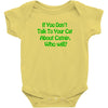 cat shirt if you don't talk to your cat about cat nip who will funny t Baby Onesie