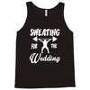 sweating for the wedding Tank Top