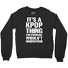 it's a kpop thing you probably wouln't understand Crewneck Sweatshirt