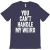 you can't handle my weird T-Shirt