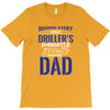 Behind Every Great Driller's Daughters Is A Truly Amazing Dad T-Shirt