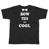 bow ties are cool Toddler T-shirt